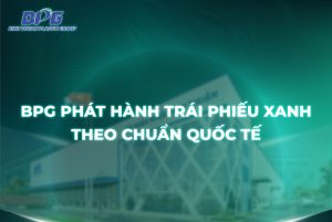 Tập đoàn Nhựa Bình Thuận phát hành Trái phiếu Xanh theo chuẩn Quốc tế